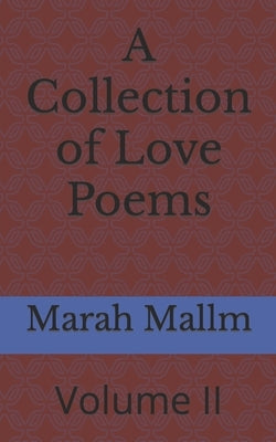 A Collection of Love Poems: Volume II by Mallm, Marah