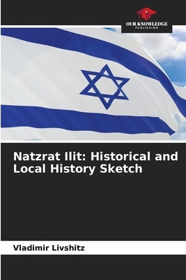 Natzrat Ilit: Historical and Local History Sketch by Livshitz, Vladimir