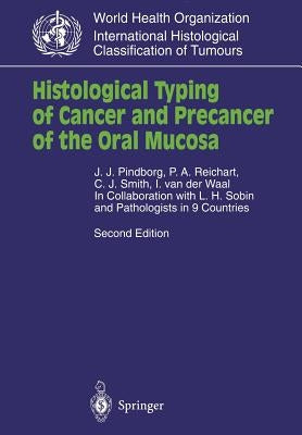 Histological Typing of Cancer and Precancer of the Oral Mucosa: In Collaboration with L.H.Sobin and Pathologists in 9 Countries by Pindborg, J. J.