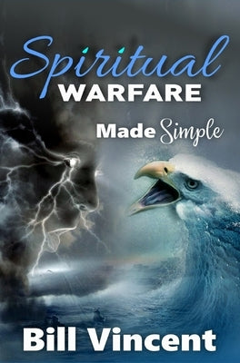 Spiritual Warfare Made Simple by Vincent, Bill
