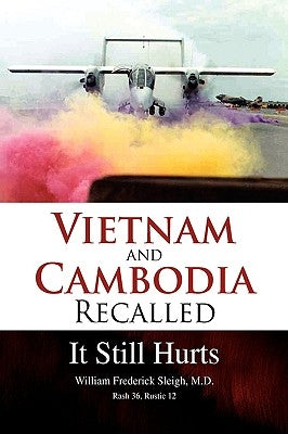 Vietnam and Cambodia Recalled: It Still Hurts by Sleigh, William Frederick M. D.