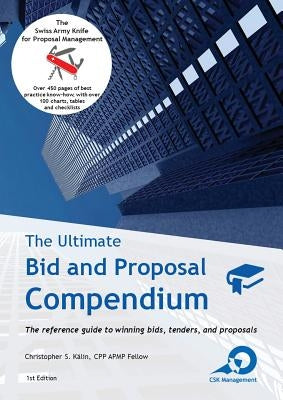 The Ultimate Bid and Proposal Compendium: The reference guide to winning bids, tenders and proposals. by Kälin, Christopher S.