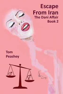 Escape From Iran: The Dani Affair Book 2 by Peashey, Tom