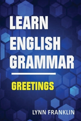 Learn English Grammar Greetings (Easy Learning Guide) by Franklin, Lynn