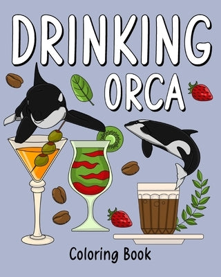 Drinking Orca Coloring Book: Recipes Menu Coffee Cocktail Smoothie Frappe and Drinks, Activity Painting by Paperland
