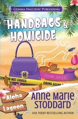 Handbags & Homicide: A Kaley Kalua Aloha Lagoon Mystery by Stoddard, Anne Marie