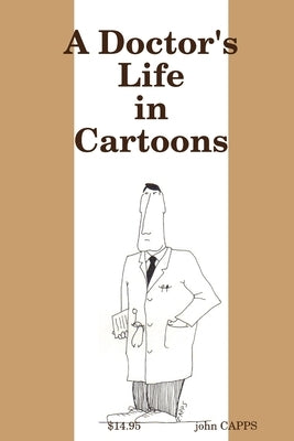 A Doctor's Life in Cartoons by Capps, John
