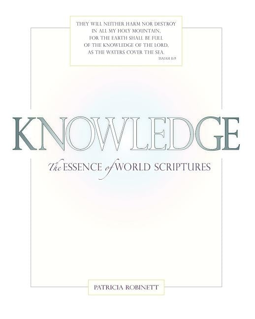 Knowledge: The Essence of World Scriptures by Robinett, Patricia