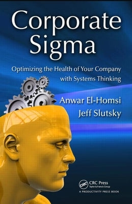Corporate SIGMA: Optimizing the Health of Your Company with Systems Thinking by El-Homsi, Anwar