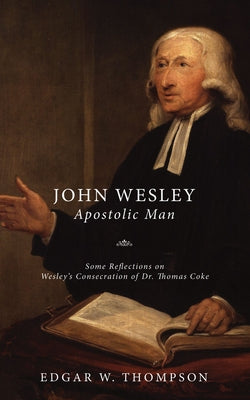 Wesley: Apostolic Man by Thompson, Edgar W.