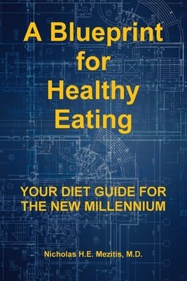 A Blueprint for Healthy Eating: Your Diet Guide for the New Millennium by Mezitis, Nicholas