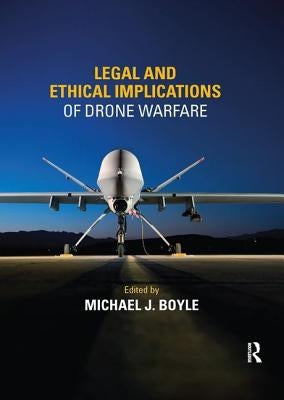 Legal and Ethical Implications of Drone Warfare by Boyle, Michael J.