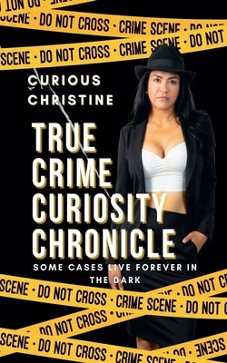 True Crime Curiosity Chronicle by Christine, Curious
