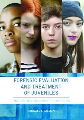 Forensic Evaluation and Treatment of Juveniles: Innovation and Best Practices by Salekin, Randall
