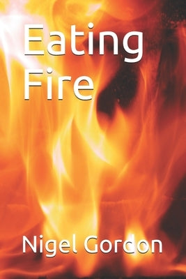 Eating Fire by Gordon, Nigel