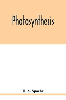 Photosynthesis by A. Spoehr, H.