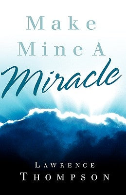 Make Mine A Miracle by Thompson, Lawrence