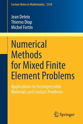 Numerical Methods for Mixed Finite Element Problems: Applications to Incompressible Materials and Contact Problems by Deteix, Jean