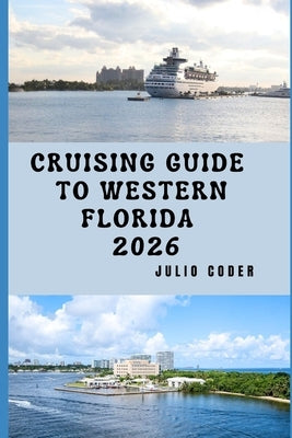 Cruising Guide to Western Florida 2026: Explore, Navigate, and Enjoy Western Florida's Shores Like a Pro by Coder, Julio