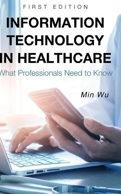 Information Technology in Healthcare by Wu, Min