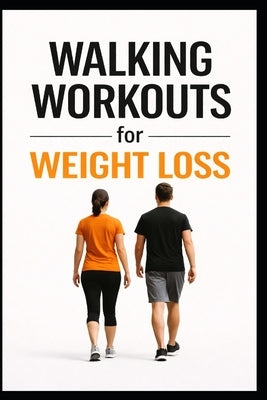 Walking Workouts for Weight Loss: 50 Beginner-Friendly Workouts to Burn Fat, Build Endurance, and Stay Consistent by Myers, Dominique