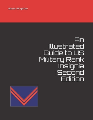 An Illustrated Guide to US Military Rank Insignia Second Edition by Bingaman, Steven A.