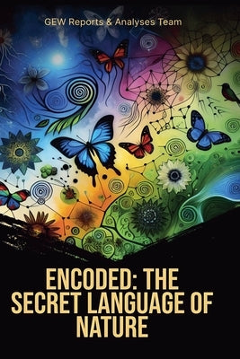 Encoded: The Secret Language Of Nature by Team, Gew Reports &. Analyses