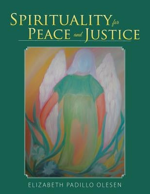 Spirituality for Peace and Justice: Book on Christian Spirituality by Olesen, Elizabeth Padillo