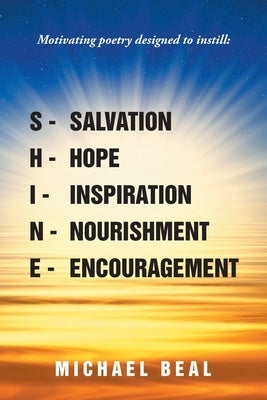 Shine: Motivating poetry designed to instill: Salvation, Hope, Inspiration, Nourishment, and Encouragement by Beal, Michael