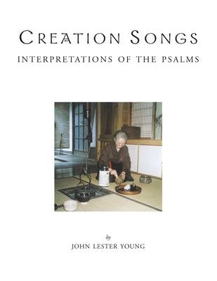 Creation Songs: Interpretation of the Psalms by Young, John Lester