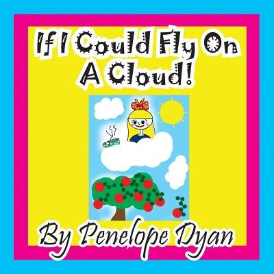 If I Could Fly On A Cloud! by Dyan, Penelope