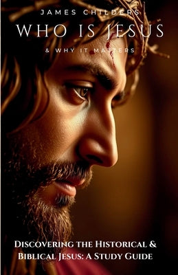 Who Is Jesus and Why It Matters by Childers, James