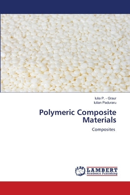 Polymeric Composite Materials by P. -. Graur, Iulia