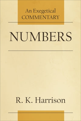 Numbers: An Exegetical Commentary by Harrison, R. K.