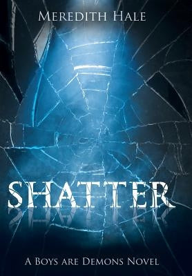 Shatter: The Boys Are Demons Series by Hale, Meredith