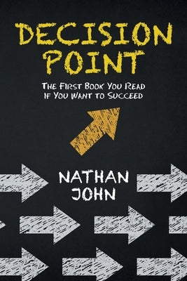 Decision Point: The First Book You Read If You Want to Succeed by John, Nathan