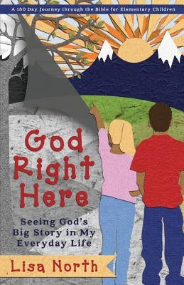 God Right Here: Seeing God's Big Story in My Everyday Life by North, Lisa