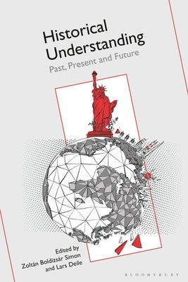 Historical Understanding: Past, Present, and Future by Simon, Zoltán Boldizsár