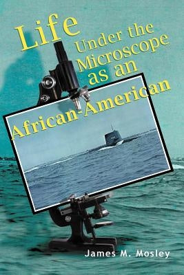 Life Under the Microscope as an African-American by Mosley, James M.