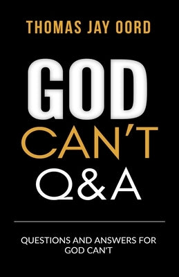 Questions and Answers for God Can't by Oord, Thomas Jay