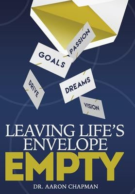 Leaving Life's Envelope Empty by Chapman, Aaron L.