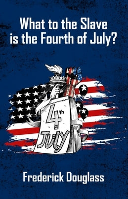 What To The Slave Is The Fourth Of July by Douglas, Frederick