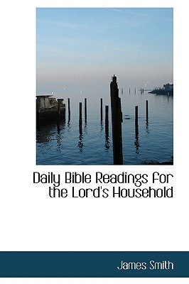 Daily Bible Readings for the Lord's Household by Smith, James