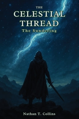 The Celestial Thread - The Sundering by Collins, Nathan T.