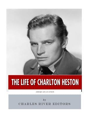 American Legends: The Life of Charlton Heston by Charles River