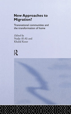 New Approaches to Migration?: Transnational Communities and the Transformation of Home by Al-Ali, Nadje