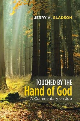 Touched by the Hand of God: A Commentary on Job by Gladson, Jerry a.