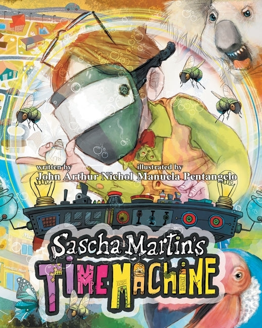 Sascha Martin's Time Machine: A Kids' Scifi Adventure That Will Have You in Stitches. It's Funny, Too by Nichol, John Arthur