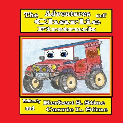 The Adventures of Charlie Firetruck by Stine, Herbert S., Jr.