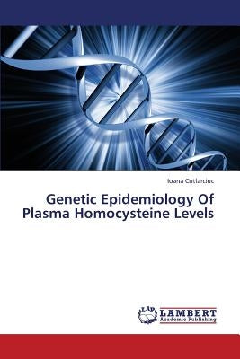 Genetic Epidemiology of Plasma Homocysteine Levels by Cotlarciuc Ioana
